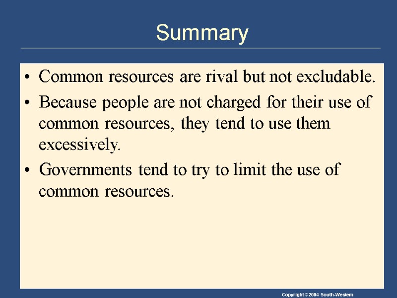 Summary Common resources are rival but not excludable. Because people are not charged for